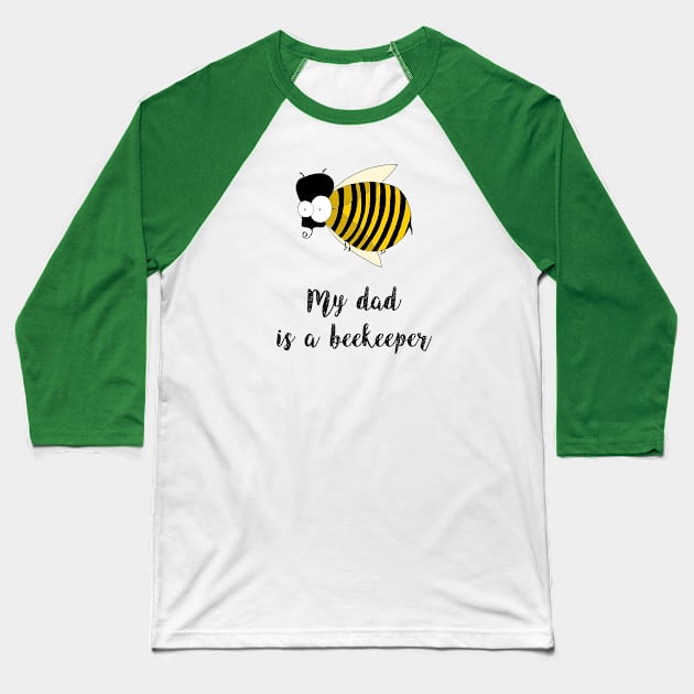 my dad is a beekeeper Baseball T-Shirt by bumblethebee